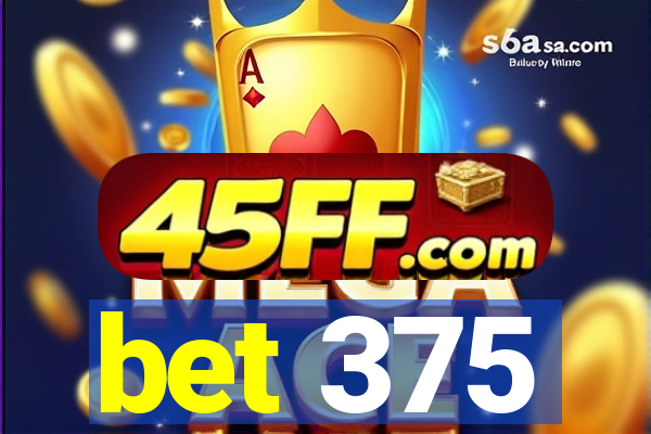 bet 375